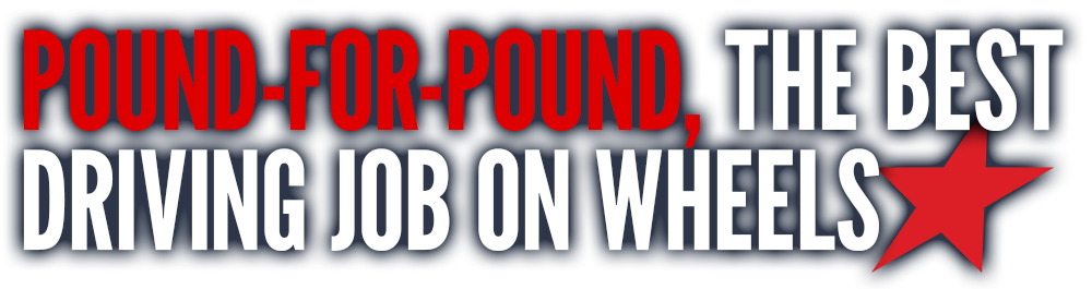 POUND-FOR-POUND THE BEST DRIVING JOB ON WHEELS